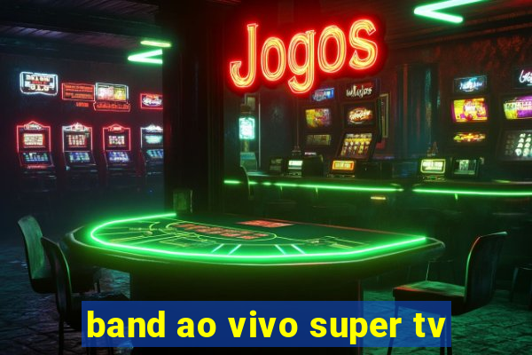 band ao vivo super tv